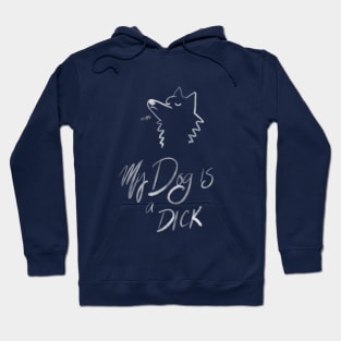 My Dog is a Dick (white) Hoodie